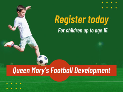 Queen Mary's football development, register today for children up to age 15. A young boy is kicking a football on the left side of the image. A transparent photo of a football pitch is in the background
