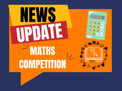 Dark blue background with a bright orange speech bubble on top with text saying NEWS UPDATE MATHS COMPETITION. A small graphic of a mint green coloured calculator is on the right with a logo from Maths through stories. The Young Mathematical Story Authors Competition.